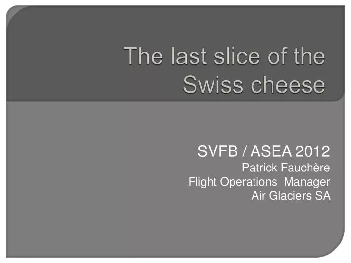 the last slice of the swiss cheese
