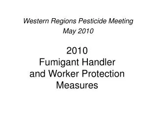 2010 Fumigant Handler and Worker Protection Measures
