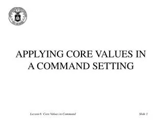 APPLYING CORE VALUES IN A COMMAND SETTING