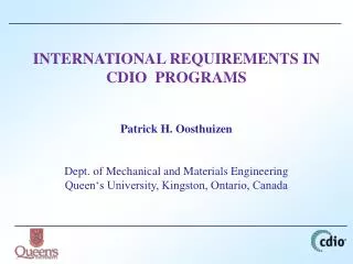INTERNATIONAL REQUIREMENTS IN CDIO PROGRAMS Patrick H. Oosthuizen Dept. of Mechanical and Materials Engineering
