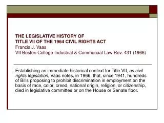 THE LEGISLATIVE HISTORY OF TITLE VII OF THE 1964 CIVIL RIGHTS ACT Francis J. Vaas VII Boston College Industrial &amp;