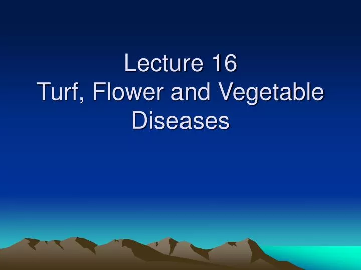 lecture 16 turf flower and vegetable diseases