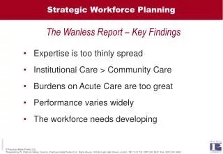 Expertise is too thinly spread 	Institutional Care &gt; Community Care 	Burdens on Acute Care are too great 	Performance