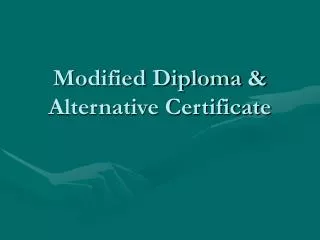 Modified Diploma &amp; Alternative Certificate