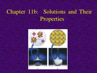 Chapter 11b: Solutions and Their 			 Properties
