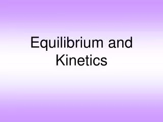 Equilibrium and Kinetics