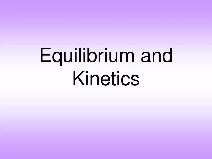 equilibrium and kinetics