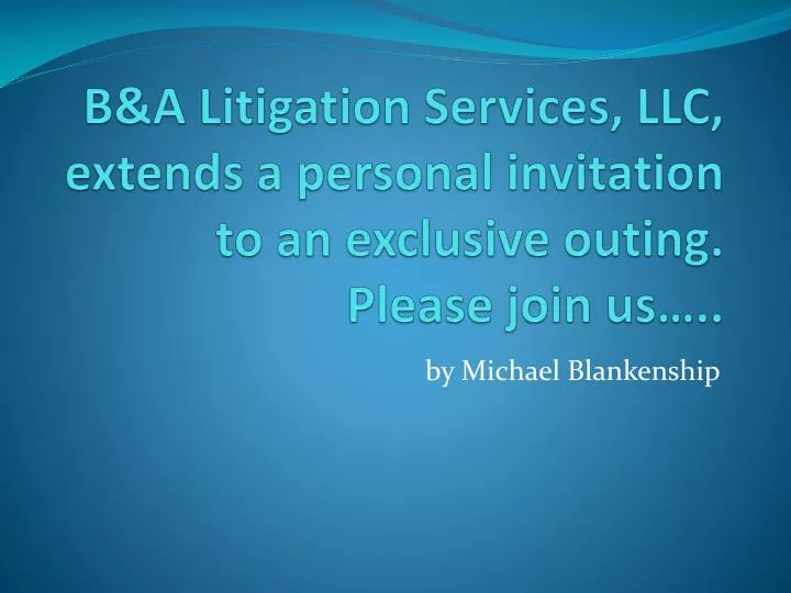 b a litigation services llc extends a personal invitation to an exclusive outing please join us