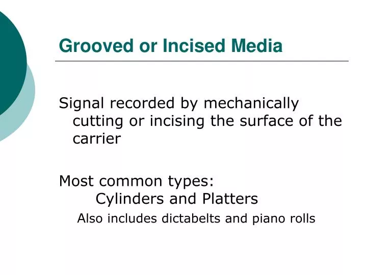 grooved or incised media