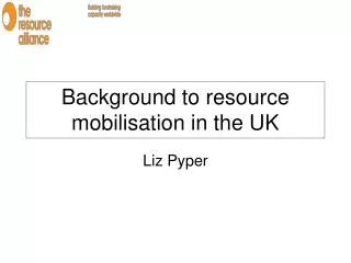 Background to resource mobilisation in the UK