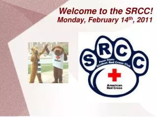 Welcome to the SRCC! Monday, February 14 th , 2011