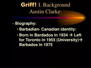 Griff! I. Background Austin Clarke: