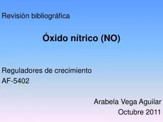 Revisión bibliográfica Óxido nítrico (NO) Reguladores de crecimiento AF-5402 Arabela Vega Aguilar Octubre 2011
