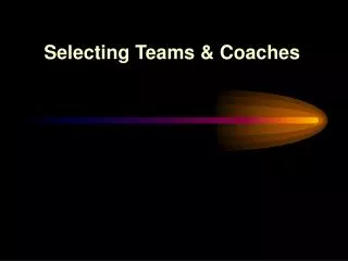 Selecting Teams &amp; Coaches