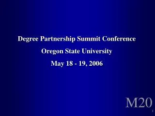 Degree Partnership Summit Conference Oregon State University May 18 - 19, 2006