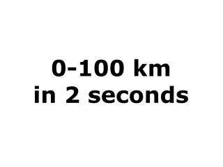 0-100 km in 2 seconds