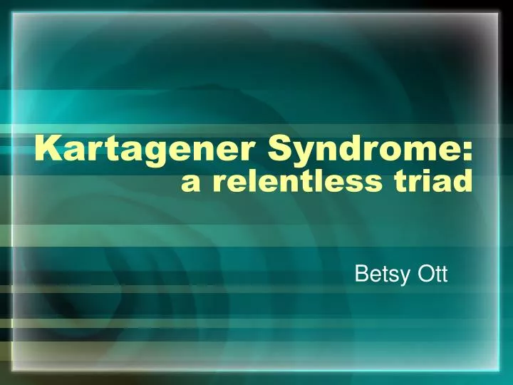 kartagener syndrome a relentless triad