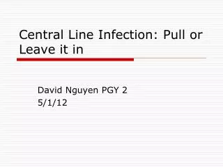 Central Line Infection: Pull or Leave it in