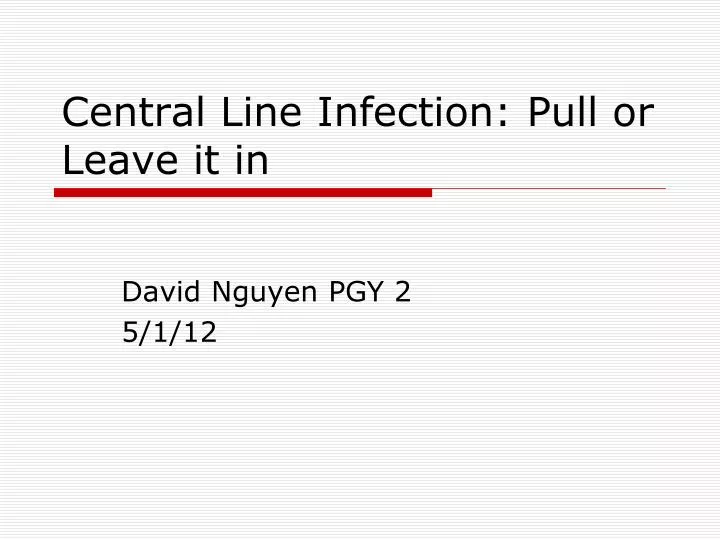 central line infection pull or leave it in