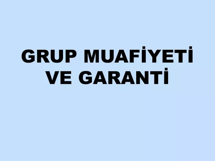 grup muaf yet ve garant