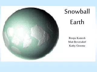 Snowball Earth Roopa Kamesh Matt Beversdorf Kathy Groome