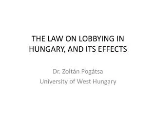 THE LAW ON LOBBYING IN HUNGARY, AND ITS EFFECTS