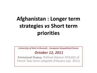 Afghanistan : Longer term strategies vs Short term priorities