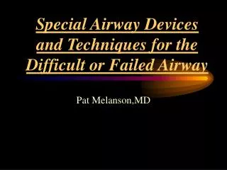 Special Airway Devices and Techniques for the Difficult or Failed Airway