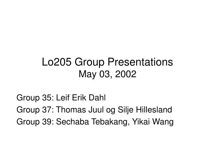 lo205 group presentations may 03 2002