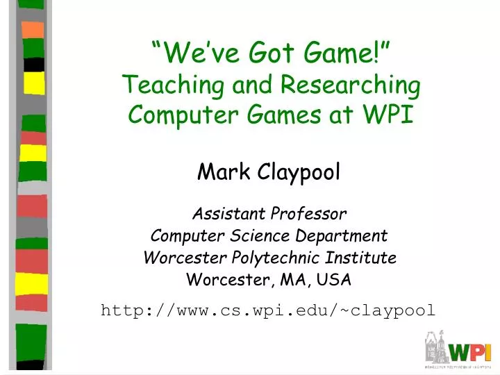 we ve got game teaching and researching computer games at wpi