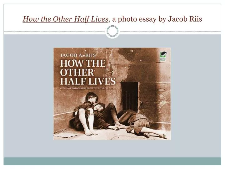 how the other half lives a photo essay by jacob riis