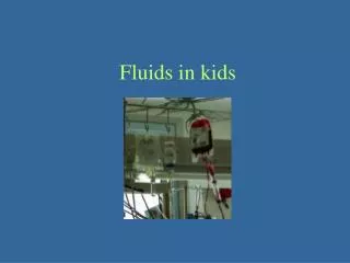 Fluids in kids