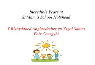 Incredible Years at St Mary’s School Holyhead Y Blynyddoed Anghredadwy yn Ysgol Santes Fair Caergybi
