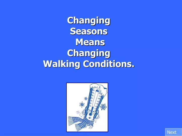 changing seasons means changing walking conditions