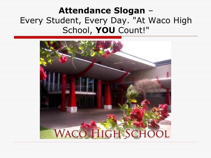 attendance slogan every student every day at waco high school you count