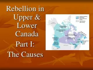 Rebellion in Upper &amp; Lower Canada Part I: The Causes