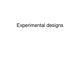 Experimental designs