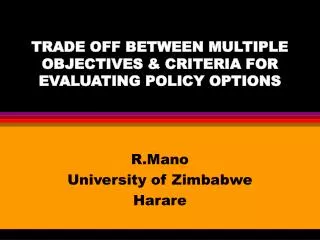 TRADE OFF BETWEEN MULTIPLE OBJECTIVES &amp; CRITERIA FOR EVALUATING POLICY OPTIONS