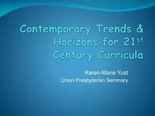 Contemporary Trends &amp; Horizons for 21 st Century Curricula