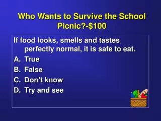 Who Wants to Survive the School Picnic?-$100