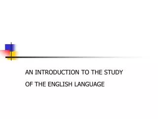 AN INTRODUCTION TO THE STUDY OF THE ENGLISH LANGUAGE