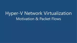 Hyper-V Network Virtualization Motivation &amp; Packet Flows
