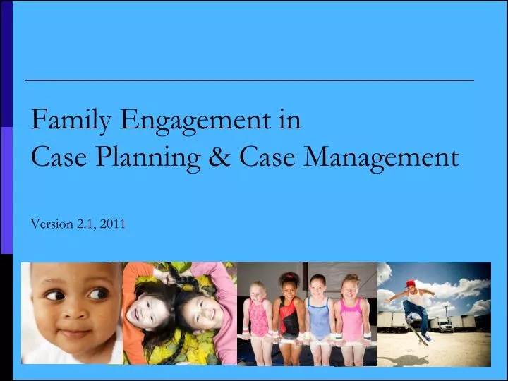 family engagement in case planning case management version 2 1 2011