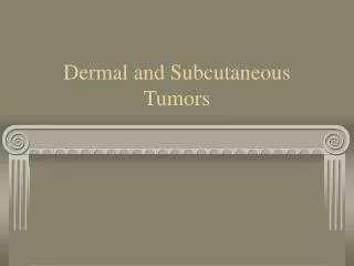 Dermal and Subcutaneous Tumors