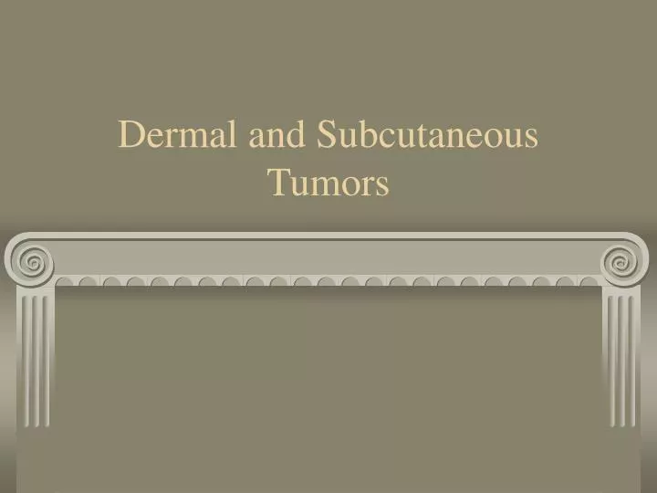 dermal and subcutaneous tumors