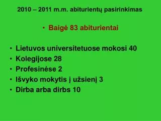 Baigė 83 abiturientai Lietuvos universitetuose mokosi 40 Kolegijose 28 Profesinėse 2 Išvyko mokytis į užsienį 3 Dirba ar