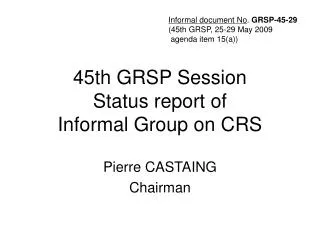 45th GRSP Session Status report of Informal Group on CRS