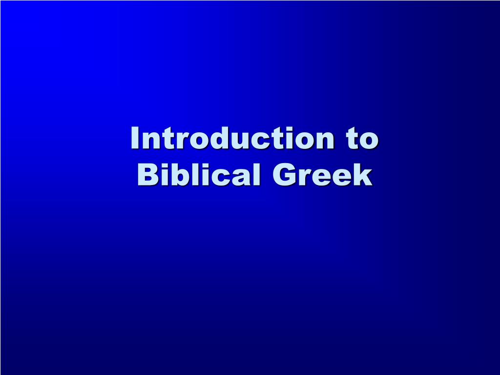 PPT - Exploring the Importance of Studying Biblical Greek PowerPoint ...