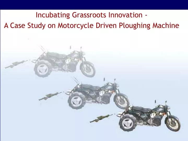 incubating grassroots innovation a case study on motorcycle driven ploughing machine