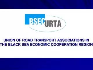 UNION OF ROAD TRANSPORT ASSOCIATIONS IN THE BLACK SEA ECONOMIC COOPERATION REGION